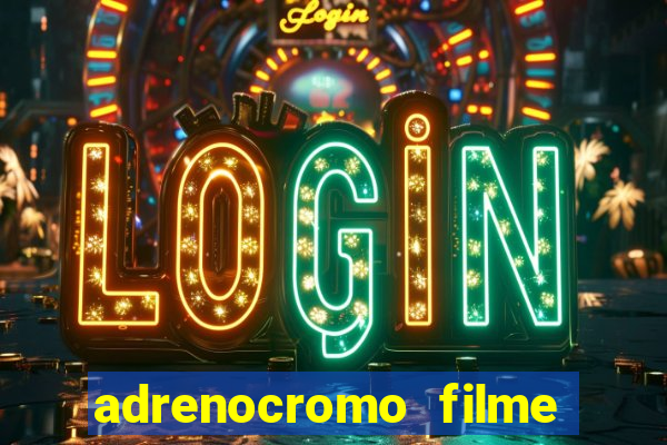 adrenocromo filme onde assistir